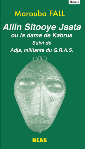 Aliin Sitooye Jaata ou la Dame de Kabrus suivi de Adja, militante du GRAS